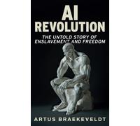 AI Revolution: The Untold Story of Enslavement and Freedom