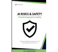 AI Risks and Safety: Understanding AI Risks, Building AI Trust, and Ensuring Safe AI use for the Future