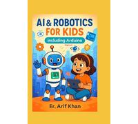 AI & ROBOTICS FOR KIDS Including Arduino: Learn AI & Robotics in easy way with Fun