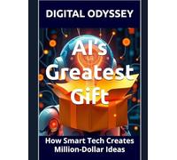 AI’s Greatest Gift: How Smart Tech Creates Million-Dollar Ideas