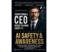 AI Safety & Awareness: A Practical Guide to Responsible AI at Work, Managing Risk, Protecting Information, and Building Trust