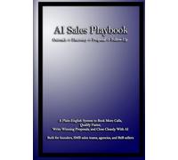 AI Sales Playbook: A Plain-English System to Book More Calls, Qualify Faster, Write Winning Proposals, and Close Cleanly With AI