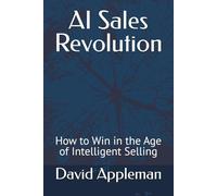 AI Sales Revolution: How to Win in the Age of Intelligent Selling