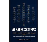AI Sales Systems for B2B Enterprise Sales: The Complete Pipeline for Complex, High-Value Deals - From Account Research to Land-and-Expand
