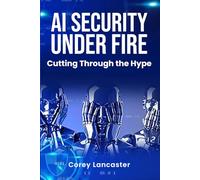 AI Security Under Fire: Cutting Through the Hype
