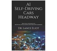 Ai Self-Driving Cars Headway: Practical Advances In Artificial Intelligence And Machine Learning