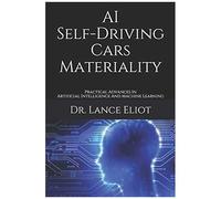 Ai Self-Driving Cars Materiality: Practical Advances In Artificial Intelligence And Machine Learning