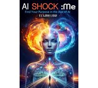 AI Shock : Me: Find Your Purpose in the Age of AI