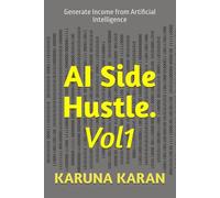 AI Side Hustle. Vol1: Generate Income from Artificial Intelligence