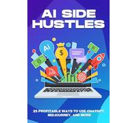 AI Side Hustles: 25 Profitable Ways to Use ChatGPT, Midjourney, and More