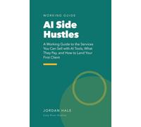 AI Side Hustles: A Working Guide to the Services You Can Sell with AI Tools, What They Pay, and How to Land Your First Client