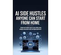 AI Side Hustles Anyone Can Start from Home: Simple and Realistic Ways to Earn Online Using ChatGPT Automation Tools and Digital Platforms
