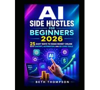 AI Side Hustles for Beginners 2026: 25 Easy Ways to Make Money Online with ChatGPT, Automation, and No-Code Tools
