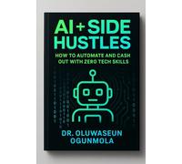 AI + Side Hustles: How to Automate and Cash Out with Zero Tech Skills