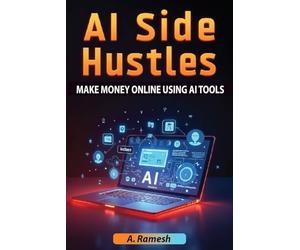 AI Side Hustles: Make Money Online Using AI Tools: Discover Proven Strategies, AI-Powered Tools, and Step-by-Step Methods to Build Profitable Online Income Streams, Size 6 x 9 inches, 50 Pages