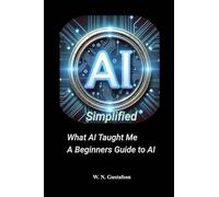 AI Simplified What AI Taught Me A Beginner's Guide