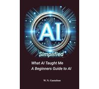 AI Simplified What AI Taught Me A Beginners Guide