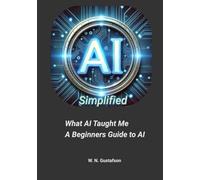 AI Simplified What AI Taught Me A Beginners Guide to AI