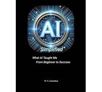 AI Simplified What AI Taught Me From Beginner to Success