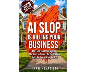 AI Slop Is Killing Your Business: The Field Guide for Agents Who Want to Sound Like Themselves, Not Like Every Other Realtor