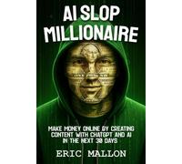 AI Slop Millionaire: Make Money Online by Creating Content With ChatGPT and AI in the Next 30 Days