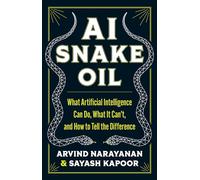 Ai Snake Oil – Ce que l'IA peut faire, ce qu'elle ne peut pas et comment faire la différence