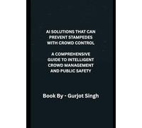 AI SOLUTIONS THAT CAN PREVENT STAMPEDES WITH CROWD CONTROL: A COMPREHENSIVE GUIDE TO INTELLIGENT CROWD MANAGEMENT AND PUBLIC SAFETY