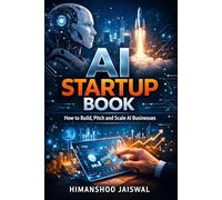 AI Startup Book: How to Build, Pitch and Scale AI Businesses