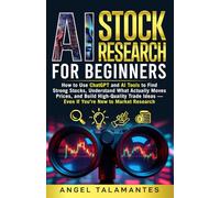 AI Stock Research for Beginners: How to Use ChatGPT and AI Tools to Find Strong Stocks, Understand What Actually Moves Prices, and Build High-Quality Trade Ideas -Even If You’re New to Market Researc