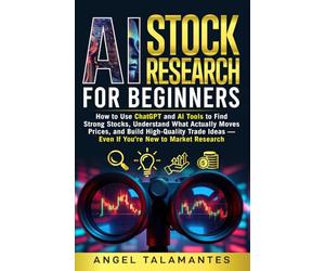 AI Stock Research for Beginners: How to Use ChatGPT and AI Tools to Find Strong Stocks, Understand What Actually Moves Prices, and Build High-Quality Trade Ideas -Even If You’re New to Market Researc