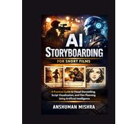 AI Storyboarding for Short Films: A Practical Guide to Visual Storytelling Script Visualization and Film Planning Using Artificial Intelligence