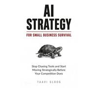 AI Strategy for Small Business Survival: Stop Chasing Tools and Start Moving Strategically Before Your Competition Does
