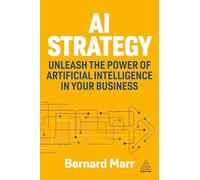 AI Strategy: Unleash the Power of Artificial Intelligence in Your Business