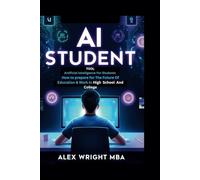 AI Student Tool: Artificial Intelligence For Students How to Prepare for Future of Education & Work in High School and College
