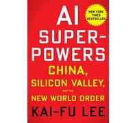 AI Superpowers: China, Silicon Valley, and the New World Order