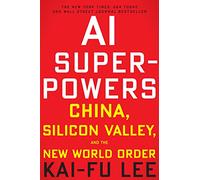 AI Superpowers: China, Silicon Valley, and the New World Order