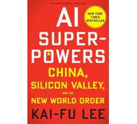AI Superpowers (International Edition): China, Silicon Valley, and the New World Order