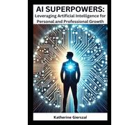 AI SuperPowers: Leveraging Artificial Intelligence for Personal and Professional Growth