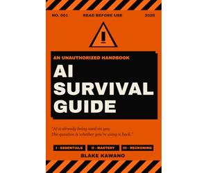 AI SURVIVAL GUIDE: AN UNAUTHORIZED HANDBOOK