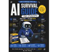 AI Survival Guide for Students: How to Use AI to Learn Faster, Study Smarter & Stay Ahead