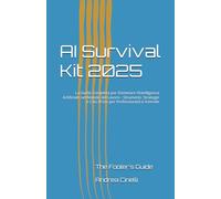 AI Survival Kit 2025: La Guida Completa per Dominare l'Intelligenza Artificiale nel Mondo del Lavoro - Strumenti, Strategie e Casi d'Uso per Professionisti e Aziende