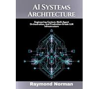 AI Systems Architecture: Engineering Context, Multi-Agent Orchestration, and Production-Grade LLM Infrastructure