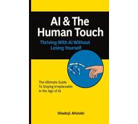 AI & The Human Touch: Thriving With AI Without Losing Yourself