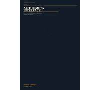 AI: THE META INTERFACE: How Artificial Intelligence is Rewriting Science, Self, Society
