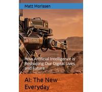 AI: The New Everyday: How Artificial Intelligence is Reshaping Our Digital Lives and Future