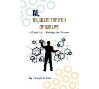 Ai, the Silent Partner of Our Life: AI and Us: Raising the Future