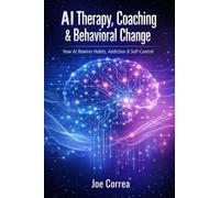 AI Therapy, Coaching & Behavioral Change: How AI Rewires Habits, Addiction & Self-Control