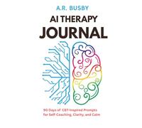 AI Therapy Journal: 90 Days of CBT-Inspired Prompts for Self Coaching, Clarity and Calm