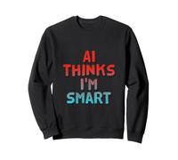 AI Thinks I'm Smart Citations drôles AI Dictons drôles d'IA Sweatshirt