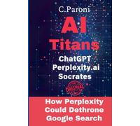 AI Titans : Masters of Artificial Intelligence: ChatGPT, Socrates, and Perplexity: ChatGPT - Perplexity.ai - Socrates: AI Unleashed: Decoding ChatGPT, ... (50 pages) , and the Secrets of Socrates AI
